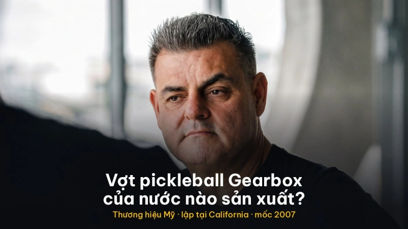 Vợt pickleball Gearbox của nước nào sản xuất? Lịch sử thương hiệu Mỹ