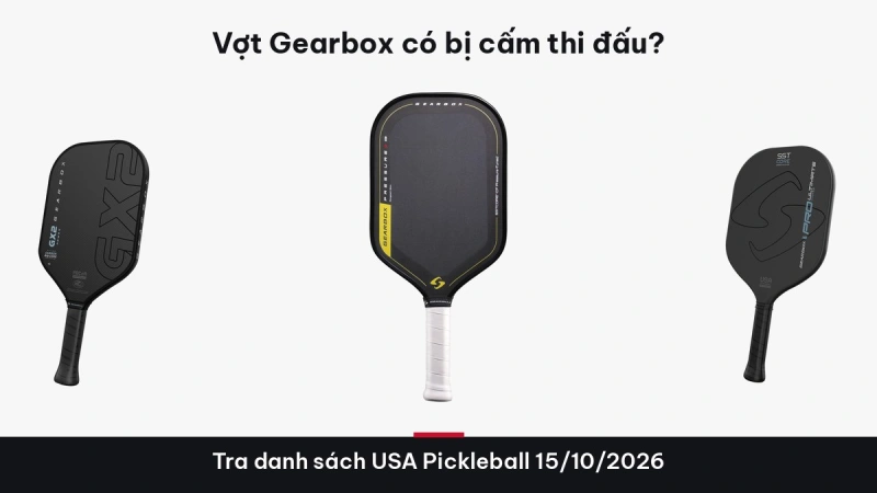Vợt Gearbox có bị cấm thi đấu không? Tra danh sách USA Pickleball 2026